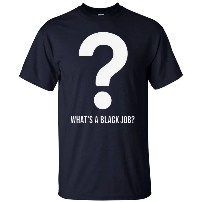 WhatS A Black Job Black Politics Black Professionals Tall T-Shirt