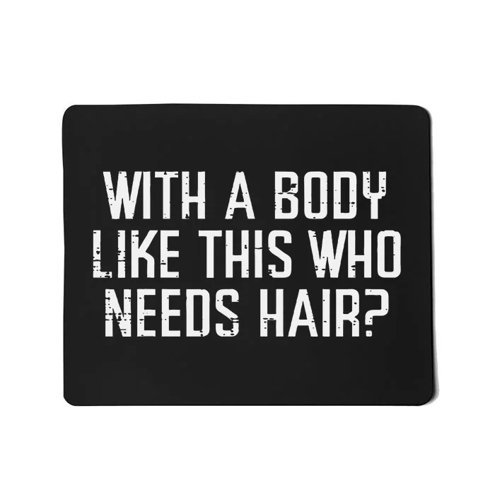 With A Body Like This Who Needs Hair Funny Bald Guy Dad Mousepad