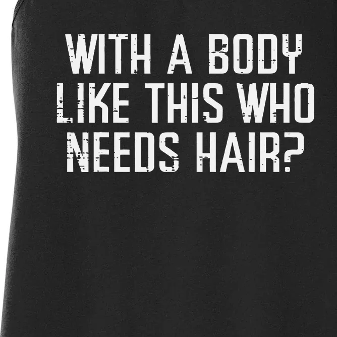 With A Body Like This Who Needs Hair Funny Bald Guy Dad Women's Racerback Tank