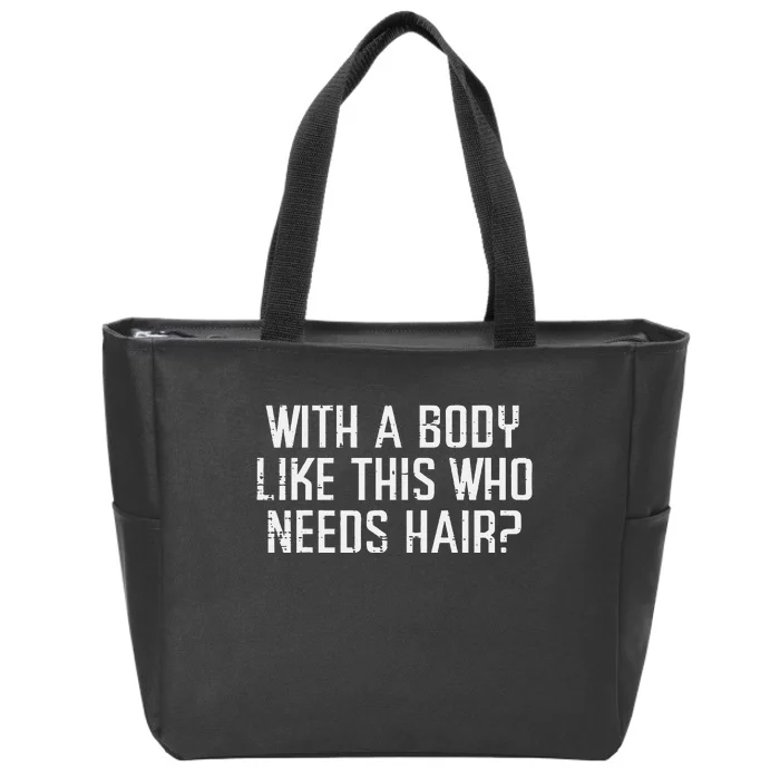 With A Body Like This Who Needs Hair Funny Bald Guy Zip Tote Bag