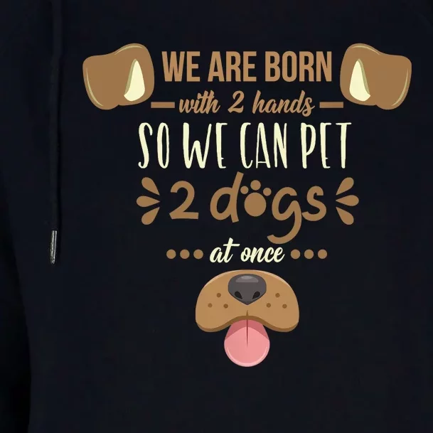 We Are Born With 2 Hands To Pet 2 Dogs At Once Dog Womens Funnel Neck Pullover Hood