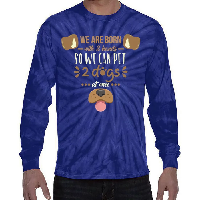 We Are Born With 2 Hands To Pet 2 Dogs At Once Dog Tie-Dye Long Sleeve Shirt