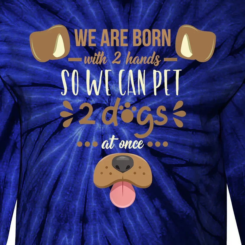 We Are Born With 2 Hands To Pet 2 Dogs At Once Dog Tie-Dye Long Sleeve Shirt