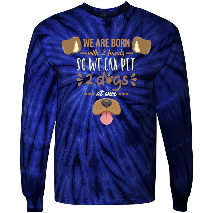 We Are Born With 2 Hands To Pet 2 Dogs At Once Dog Tie-Dye Long Sleeve Shirt