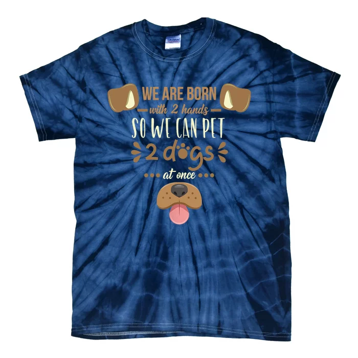 We Are Born With 2 Hands To Pet 2 Dogs At Once Dog Tie-Dye T-Shirt