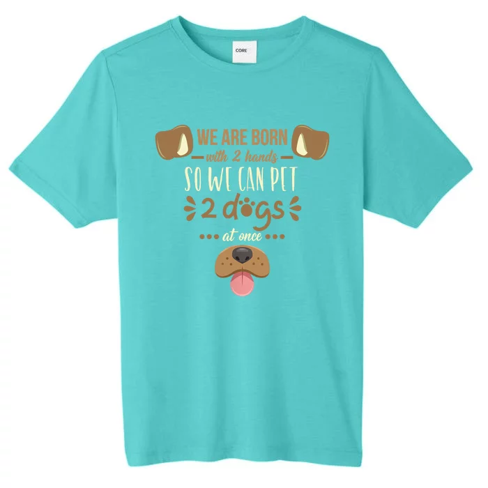 We Are Born With 2 Hands To Pet 2 Dogs At Once Dog ChromaSoft Performance T-Shirt