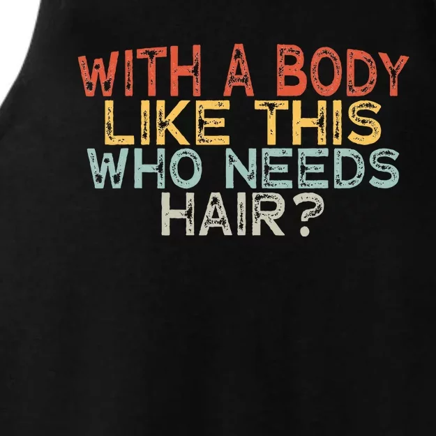 With A Body Like This Who Needs Hair Ladies Tri-Blend Wicking Tank