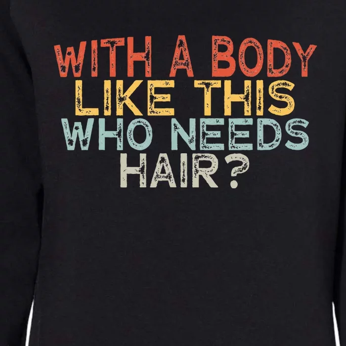 With A Body Like This Who Needs Hair Womens California Wash Sweatshirt