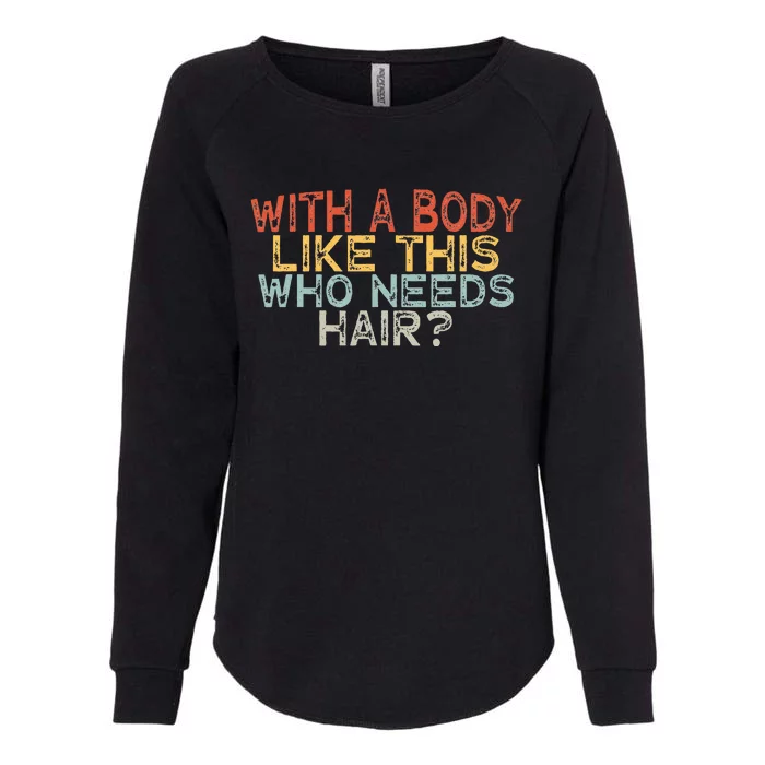 With A Body Like This Who Needs Hair Womens California Wash Sweatshirt