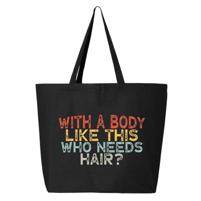 With A Body Like This Who Needs Hair 25L Jumbo Tote