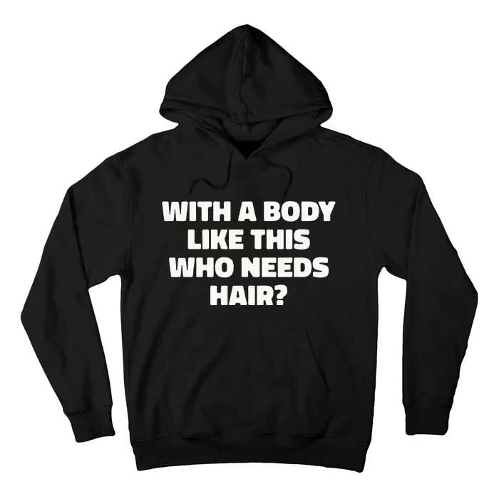 With A Body Like This Who Needs Hair Funny Balding Dad Bod Hoodie