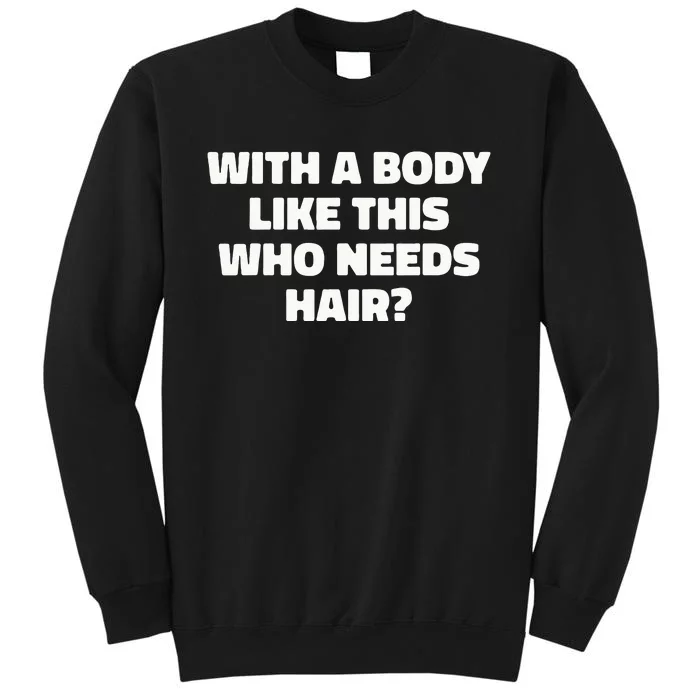 With A Body Like This Who Needs Hair Funny Balding Dad Bod Tall Sweatshirt