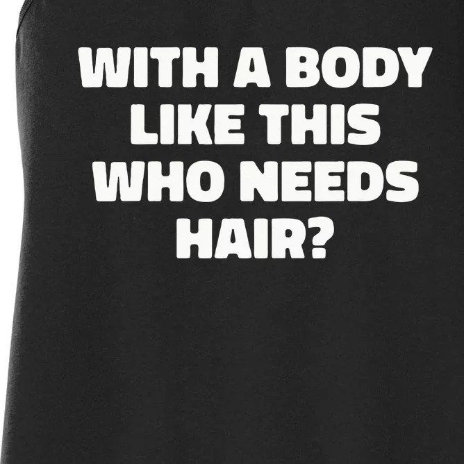 With A Body Like This Who Needs Hair Funny Balding Dad Bod Women's Racerback Tank