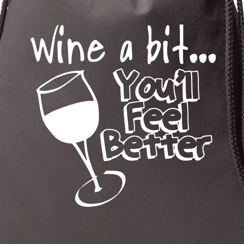 Wine A Bit YouLl Feel Better Drawstring Bag