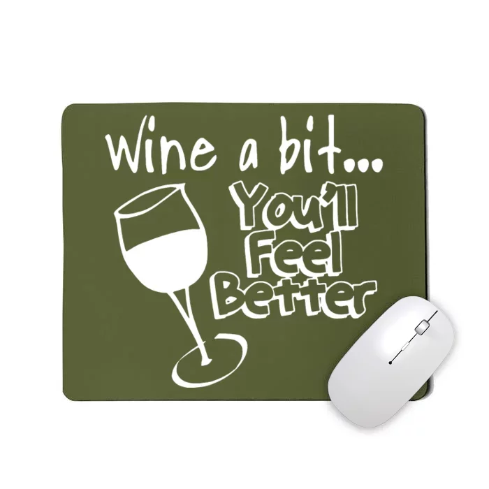 Wine A Bit YouLl Feel Better Mousepad