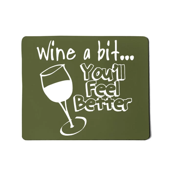 Wine A Bit YouLl Feel Better Mousepad