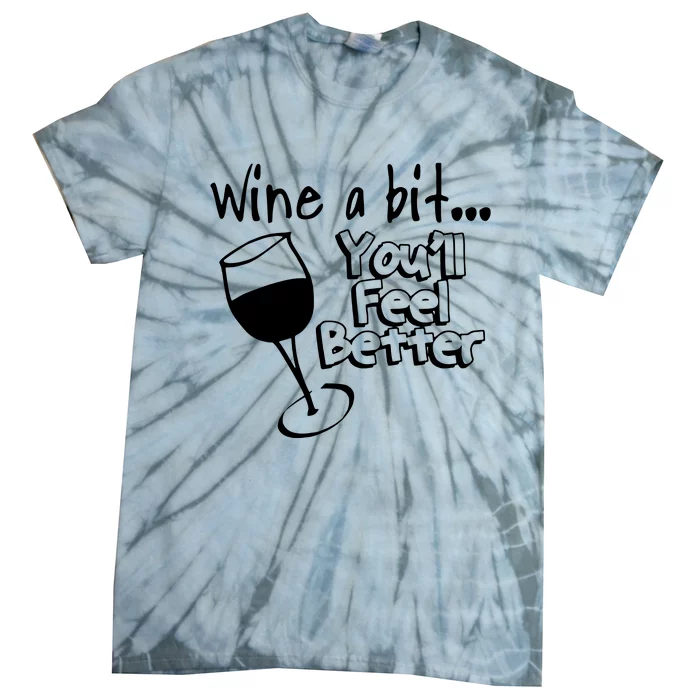 Wine A Bit YouLl Feel Better Tie-Dye T-Shirt