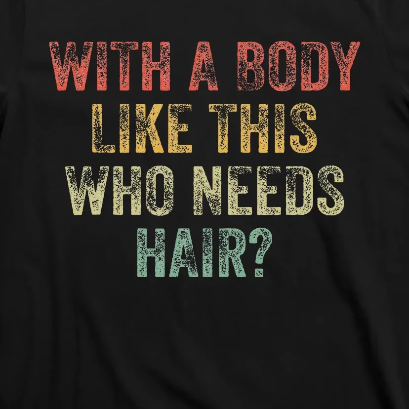 With A Body Like This Who Needs Hair Bald Woman Bald Man T-Shirt