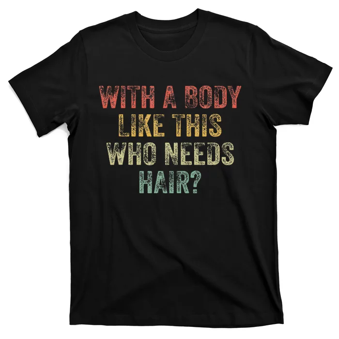 With A Body Like This Who Needs Hair Bald Woman Bald Man T-Shirt