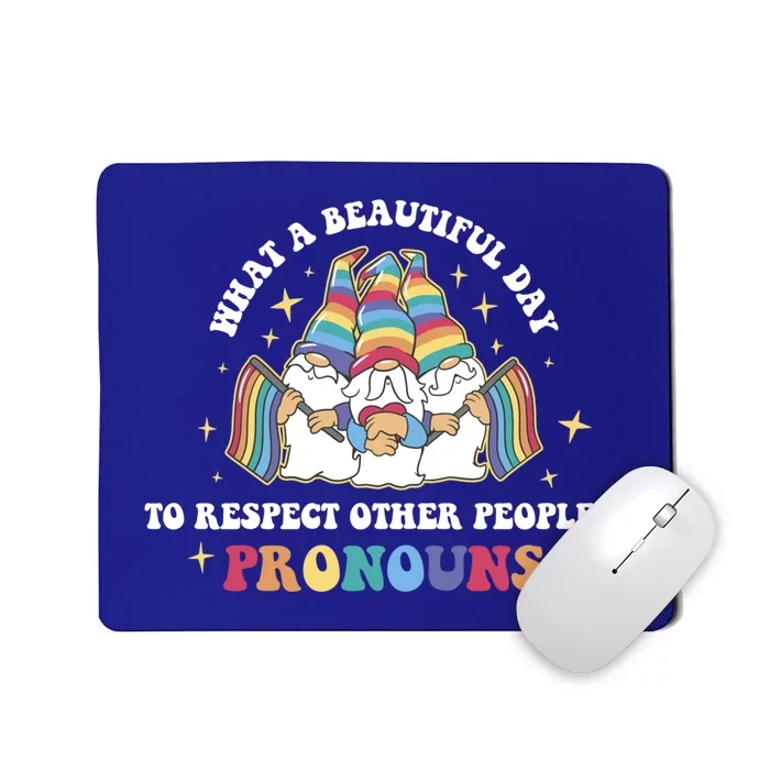 What A Beautiful Day To Respect Other Peoples Pronouns Great Gift Mousepad