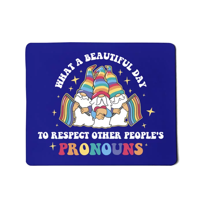 What A Beautiful Day To Respect Other Peoples Pronouns Great Gift Mousepad