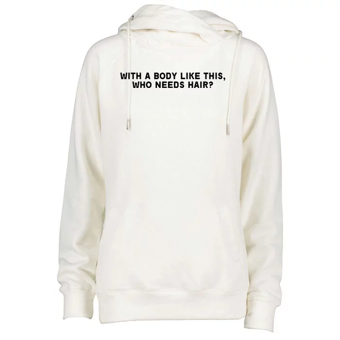 With A Body Like This Who Needs Hair Womens Funnel Neck Pullover Hood