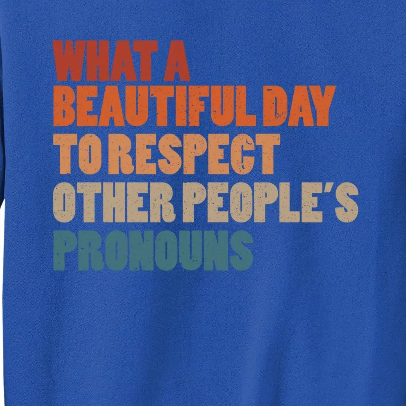 What A Beautiful Day To Respect Other Peoples Pronouns Cool Gift Sweatshirt