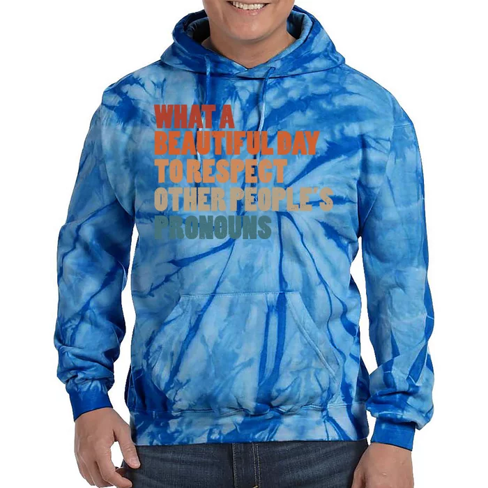 What A Beautiful Day To Respect Other Peoples Pronouns Cool Gift Tie Dye Hoodie