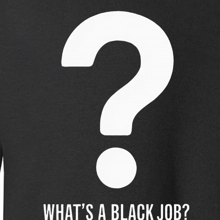 WhatS A Black Job Black Politics Black Professionals Toddler Sweatshirt