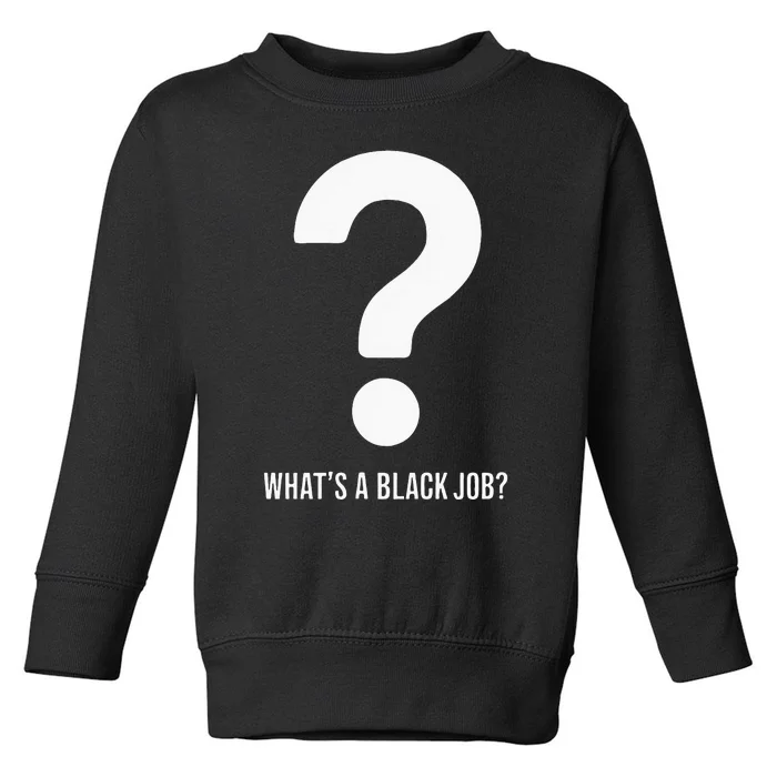 WhatS A Black Job Black Politics Black Professionals Toddler Sweatshirt