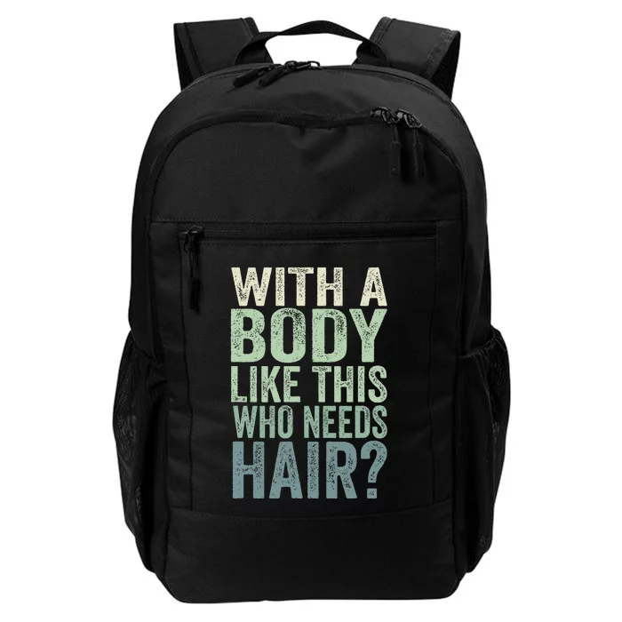 With A Body Like This Who Needs Hair Balding Funny Dad Daily Commute Backpack