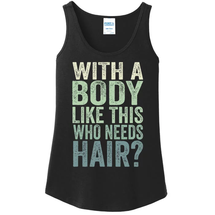 With A Body Like This Who Needs Hair Balding Funny Dad Ladies Essential Tank