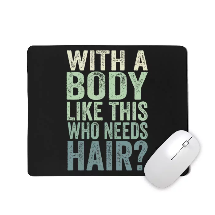 With A Body Like This Who Needs Hair Balding Funny Dad Mousepad