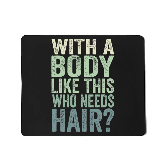 With A Body Like This Who Needs Hair Balding Funny Dad Mousepad