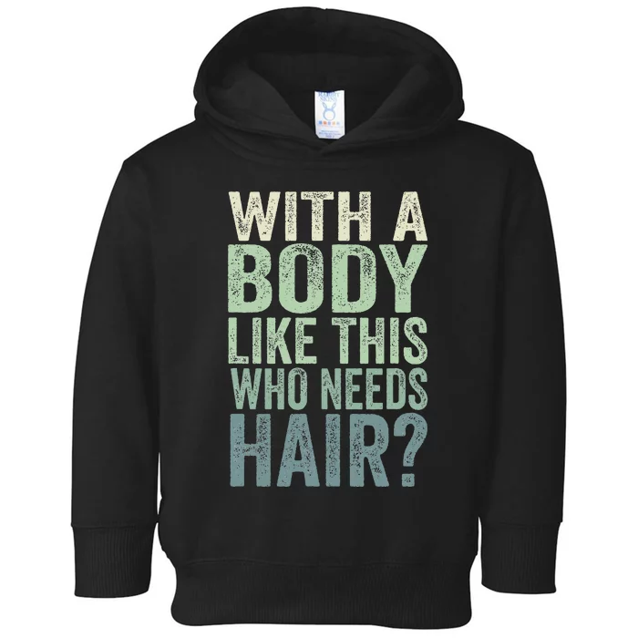 With A Body Like This Who Needs Hair Balding Funny Dad Toddler Hoodie