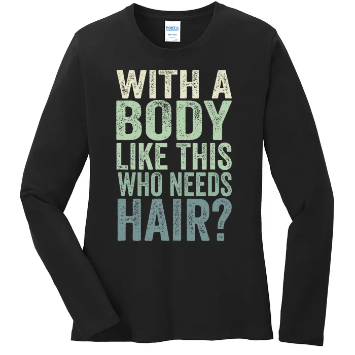 With A Body Like This Who Needs Hair Balding Funny Dad Ladies Long Sleeve Shirt