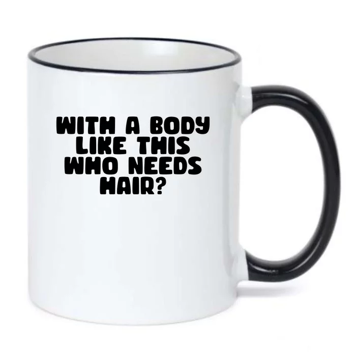 With A Body Like This Who Needs Hair Funny Black Color Changing Mug