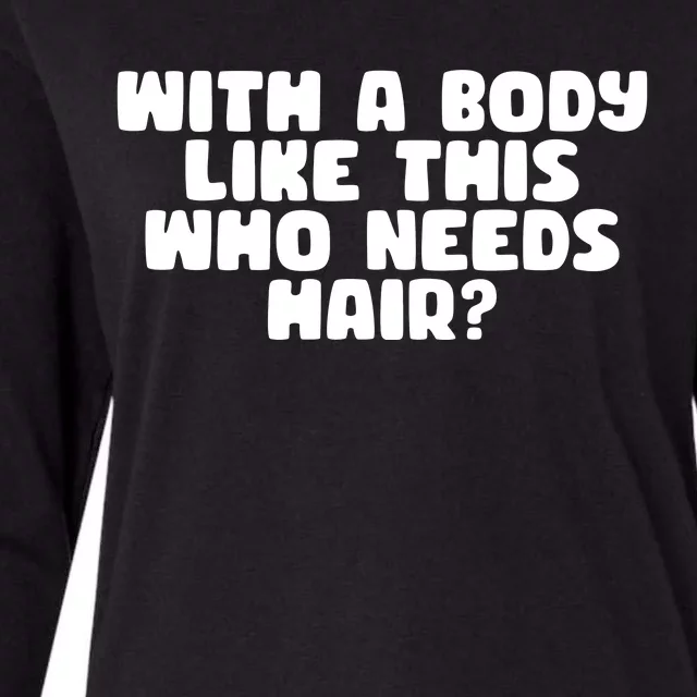 With A Body Like This Who Needs Hair Funny Womens Cotton Relaxed Long Sleeve T-Shirt