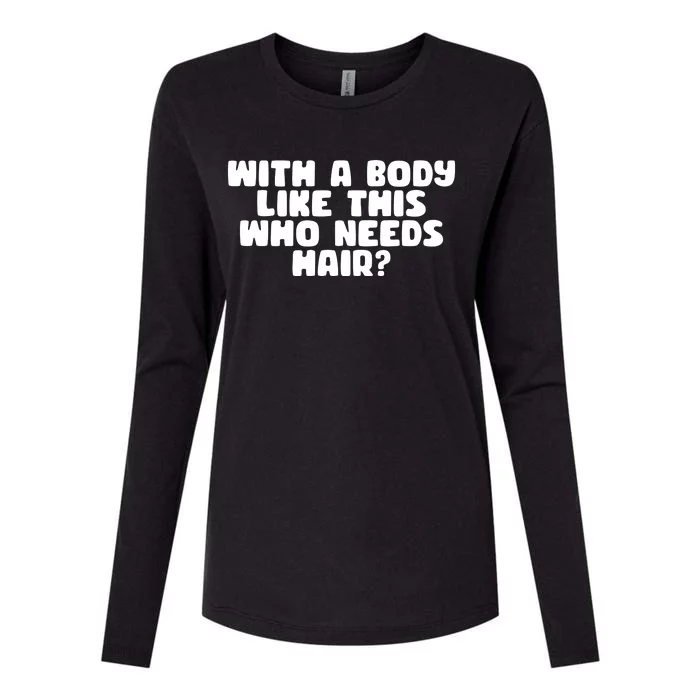 With A Body Like This Who Needs Hair Funny Womens Cotton Relaxed Long Sleeve T-Shirt