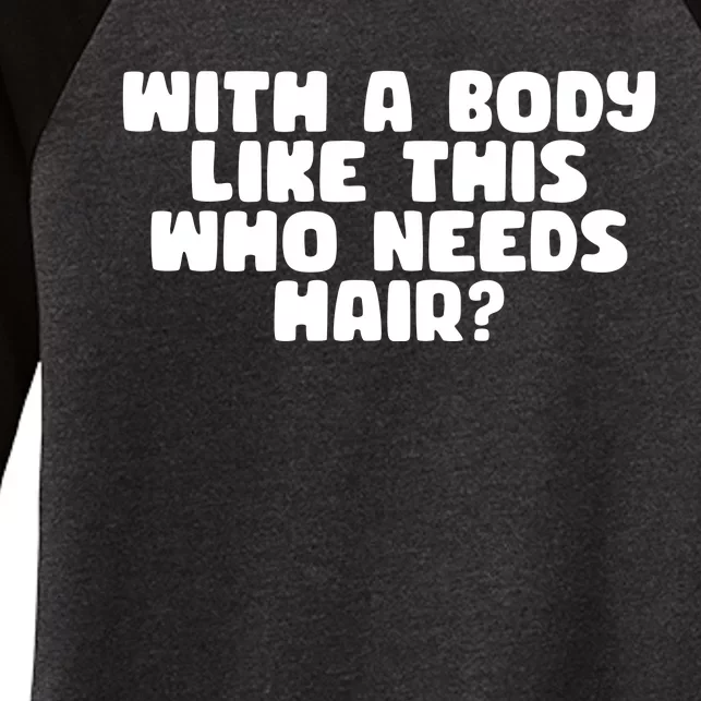 With A Body Like This Who Needs Hair Funny Women's Tri-Blend 3/4-Sleeve Raglan Shirt