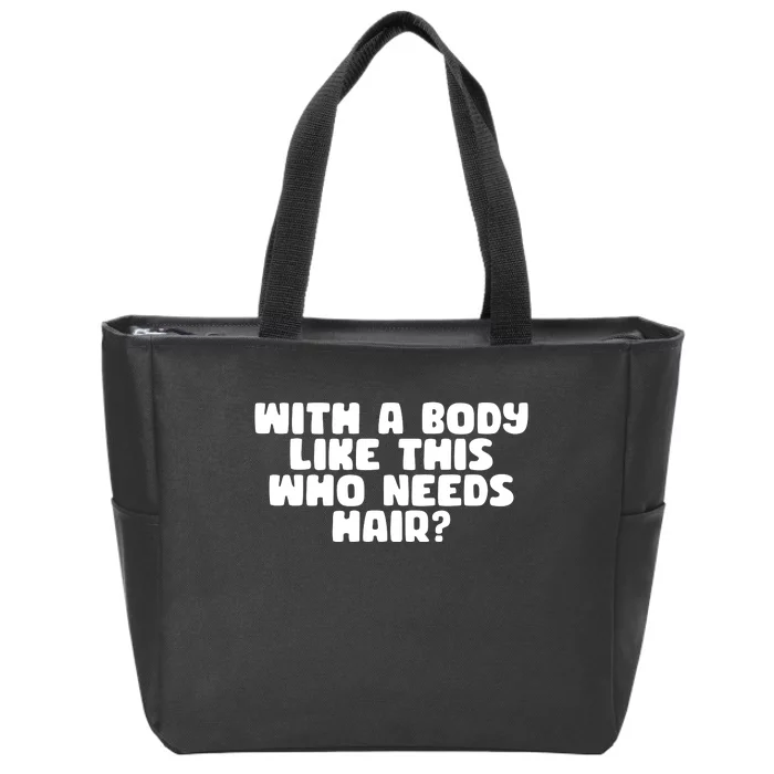 With A Body Like This Who Needs Hair Funny Zip Tote Bag