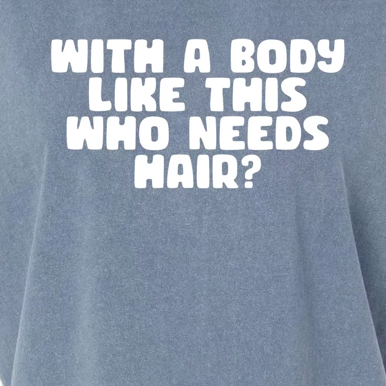 With A Body Like This Who Needs Hair Funny Garment-Dyed Women's Muscle Tee