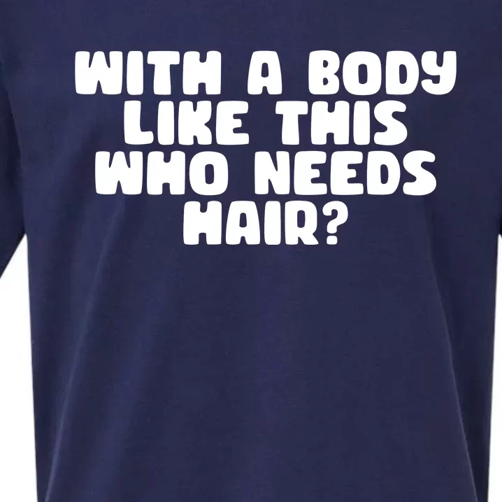 With A Body Like This Who Needs Hair Funny Sueded Cloud Jersey T-Shirt