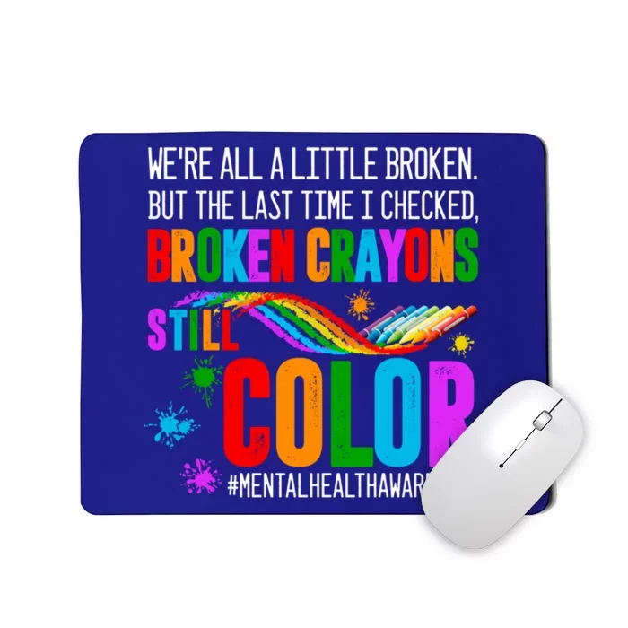 We're All Broken Crayons Still Color Tal Health Awareness Gift Mousepad