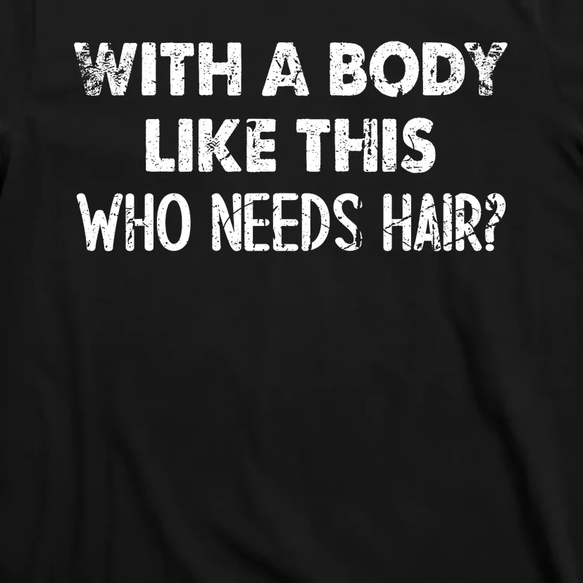 With A Body Like This Who Needs Hair Funny Bald T-Shirt