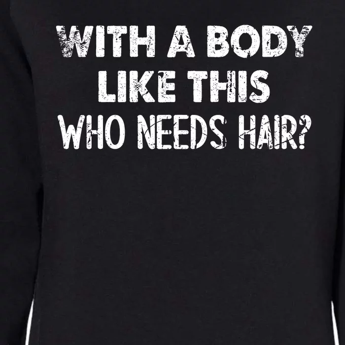 With A Body Like This Who Needs Hair Funny Bald Womens California Wash Sweatshirt