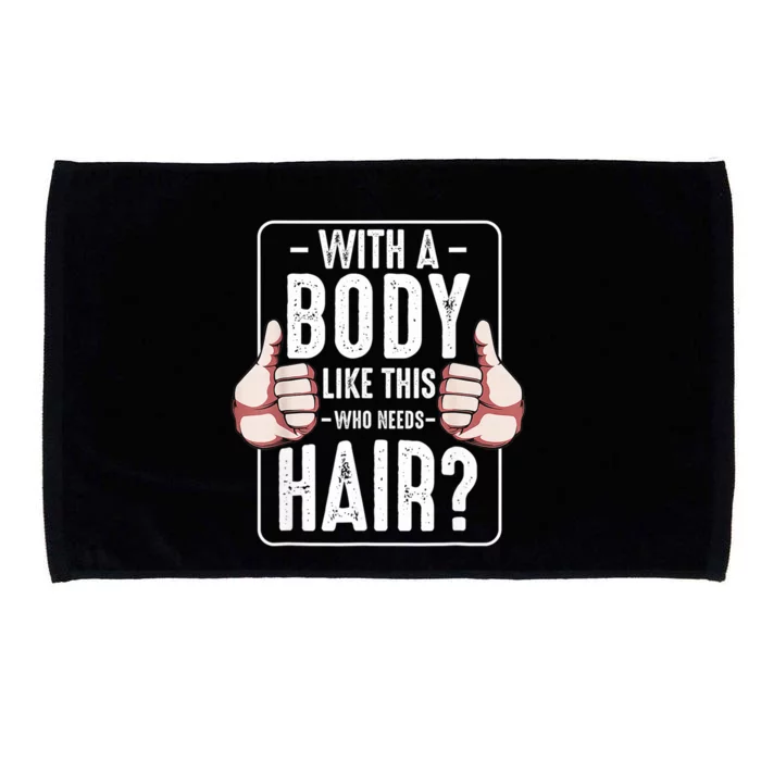 With A Body Like This Who Needs Hair Funny Bald Head Qu Microfiber Hand Towel