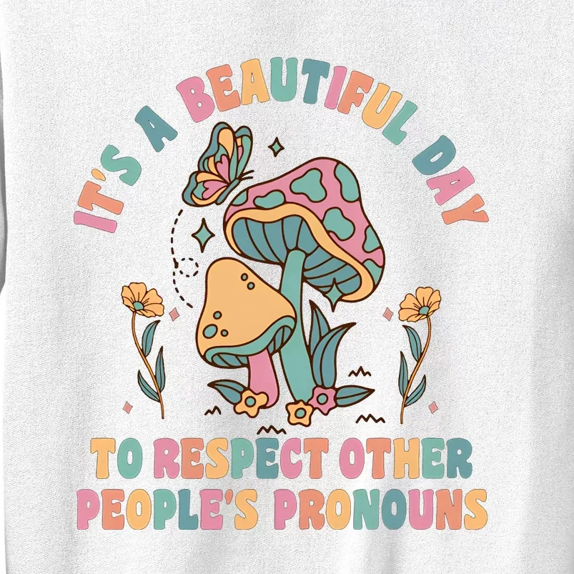 What A Beautiful Day To Respect Other Peoples Pronouns Sweatshirt