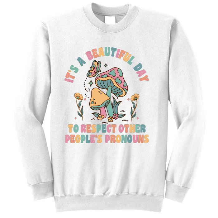 What A Beautiful Day To Respect Other Peoples Pronouns Sweatshirt