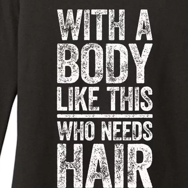 With A Body Like This Who Needs Hair Bald Man Womens CVC Long Sleeve Shirt